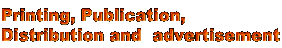 Printing, Publication,  Distribution and  advertisement